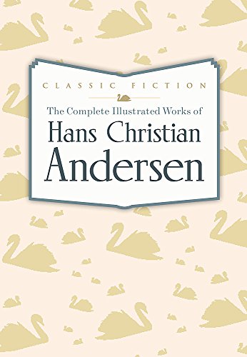 9780753724729: The Complete Illustrated Works of Hans Christian Andersen (Favourite Classics)