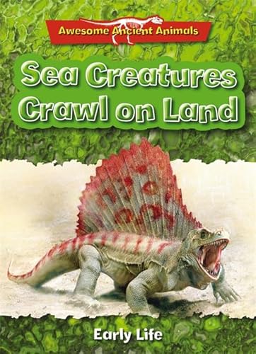 9780753728093: Sea Creatures Crawl on Land: Early Life (Awesome Ancient Animals)