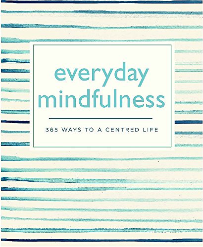 Beispielbild fr Everyday Mindfulness: 365 Ways to a Centered Life (365 Ways to Everyday.) zum Verkauf von SecondSale