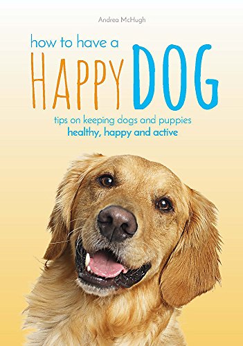 Imagen de archivo de How to Have a Happy Dog a la venta por ThriftBooks-Dallas