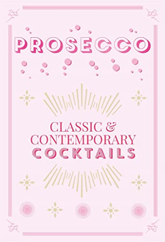 Imagen de archivo de Prosecco Cocktails: classic & contemporary cocktails a la venta por WorldofBooks