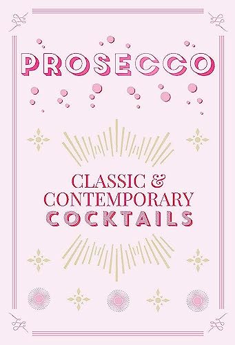 Stock image for Prosecco Cocktails: classic & contemporary cocktails for sale by WorldofBooks