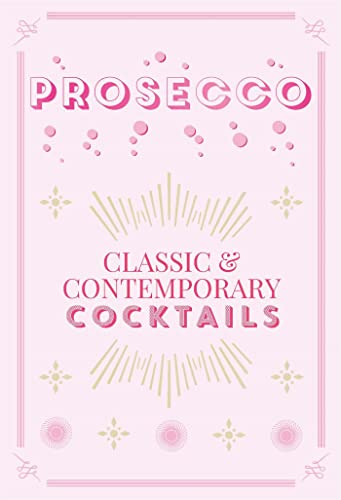 Stock image for Prosecco Cocktails: Classic & contemporary cocktails for sale by SecondSale