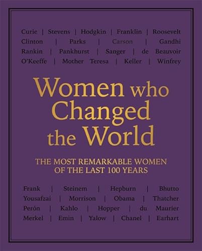 Stock image for Women who Changed the World: Over 100 of the most remarkable women of the last 100 years for sale by SecondSale