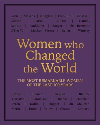Stock image for Women who Changed the World: Over 100 of the most remarkable women of the last 100 years for sale by SecondSale