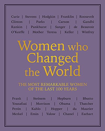 Imagen de archivo de Women who Changed the World: The most remarkable women of the last 100 years a la venta por WorldofBooks