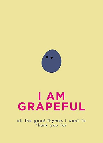 Stock image for I Am Grapeful : All the Good Thymes I Want to Thank You For for sale by Better World Books