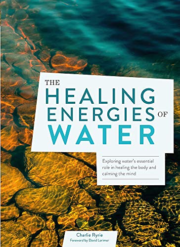 Stock image for The Healing Energies of Water: Exploring water's essential role in healing the body and calming the mind for sale by SecondSale