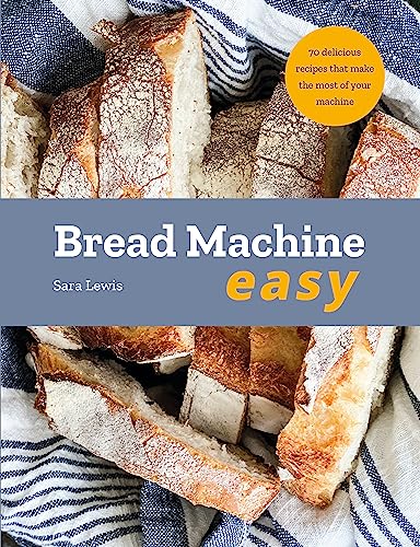 Imagen de archivo de Bread Machine Easy: 70 Delicious Recipes that make the most of your Machine a la venta por WorldofBooks