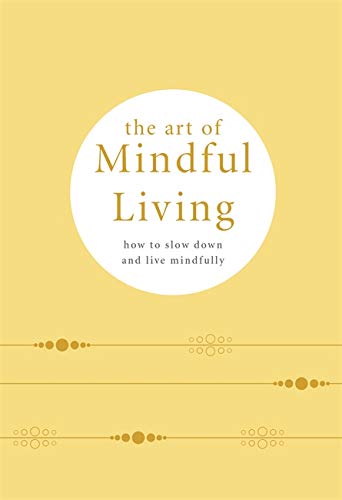 Imagen de archivo de The Art of Mindful Living: How to slow down and live mindfully a la venta por Goodwill of Colorado