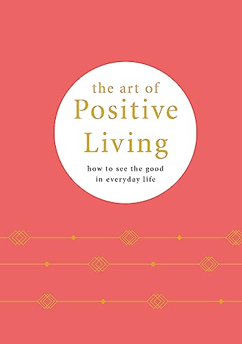 Imagen de archivo de The Art of Positive Living: How to see the good in everyday life a la venta por HPB-Diamond
