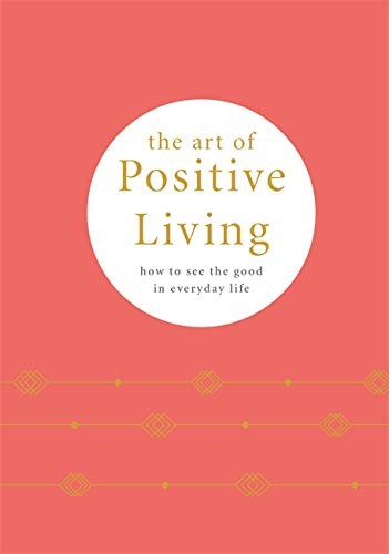 Stock image for The Art of Positive Living: How to see the good in everyday life for sale by HPB-Diamond