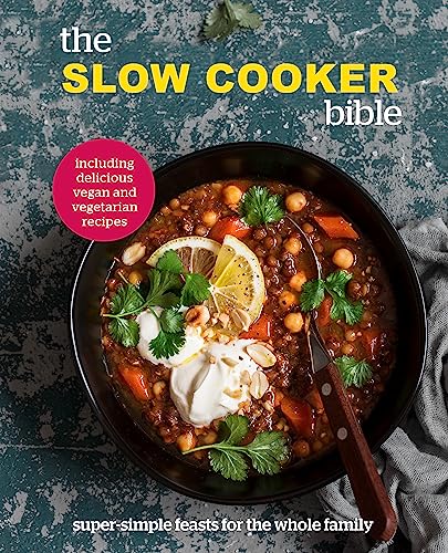 Stock image for The Slow Cooker Bible: Super Simple Feasts for the Whole Family, Including Delicious Vegan and Vegetarian Recipes for sale by Bookoutlet1