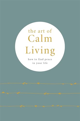 Stock image for The Art of Calm Living: How to find peace in your life for sale by HPB-Diamond