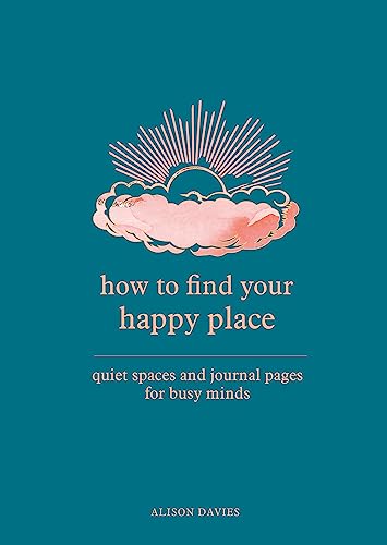 Imagen de archivo de How to Find Your Happy Place: Quiet Spaces and Journal Pages for Busy Minds a la venta por BooksRun