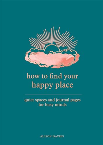 Stock image for How to Find Your Happy Place: Quiet Spaces and Journal Pages for Busy Minds for sale by BooksRun