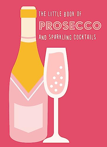 Imagen de archivo de The Little Book of Prosecco and Sparkling Cocktails a la venta por SecondSale