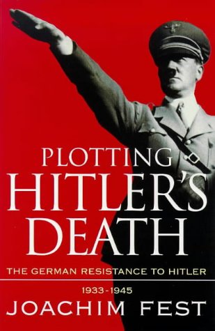 Stock image for Plotting Hitler's Death: The German Resistance to Hitler, 1933-45 for sale by MusicMagpie