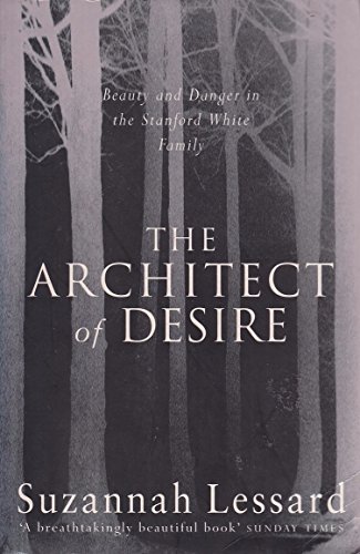 Imagen de archivo de The Architect of Desire : Beauty and Danger in the Stanford White Family a la venta por Decluttr