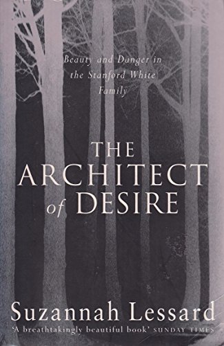 9780753801659: The Architect of Desire : Beauty and Danger in the Stanford White Family