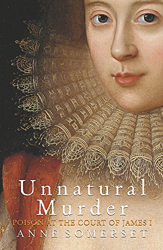 9780753801987: Unnatural Murder: Poison In The Court Of James I: The Overbury Murder