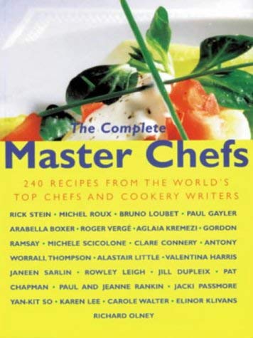 9780753805060: The Complete Master Chefs: 240 Recipes from the World's Top Chefs and Cookery Writers