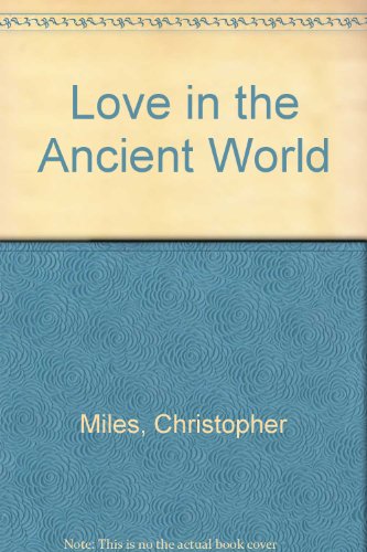 Love in the Ancient World (9780753806616) by Christopher Miles; John Julius Norwich