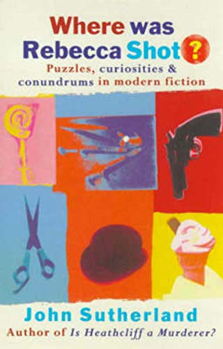 Stock image for Where Was Rebecca Shot?: Puzzles, Curiosities and Conundrums in Modern Fiction for sale by WorldofBooks