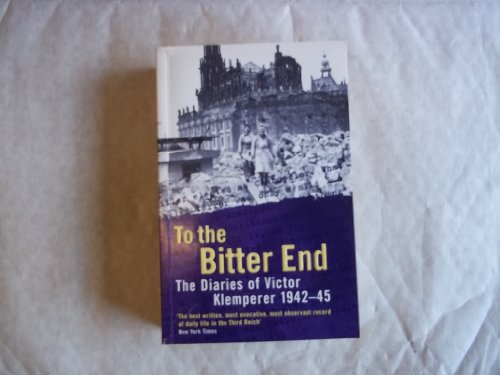 Stock image for To The Bitter End: The Diaries of Victor Klemperer 1942-45 for sale by WorldofBooks