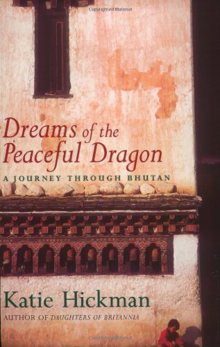 Dreams of the peaceful dragon : a journey through Bhutan - Hickman, Katie