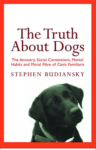 Stock image for The Truth About Dogs : The Ancestry, Social Conventions, Mental Habits and Moral Fibre of Canis Familiaris for sale by Smith Family Bookstore Downtown