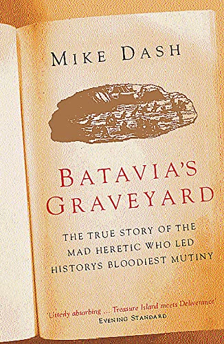 Beispielbild fr Batavia's Graveyard: The True Story Of The Mad Heretic Who Led History's Bloodiest Mutiny zum Verkauf von WorldofBooks