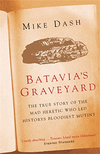 9780753816844: Batavia's Graveyard: The True Story Of The Mad Heretic Who Led History's Bloodiest Mutiny