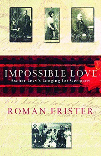 9780753817063: Impossible Love: Ascher Levy's Longing for Germany