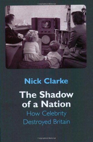 Stock image for The Shadow of a Nation: How Celebrity Destroyed Britain for sale by WorldofBooks