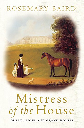 Stock image for Mistress of the House: Great Ladies and Grand Houses 1670-1830 for sale by 2Vbooks