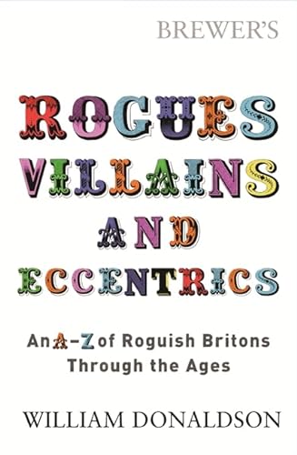 Stock image for Brewer's Rogues, Villains, & Eccentrics: An A-Z of Roguish Britons Through the Ages for sale by Wonder Book