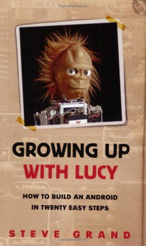 GROWING UP WITH LUCY. HOW TO BUILD AN ANDROID IN TWENTY EASY STEPS