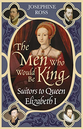 Imagen de archivo de The Men Who Would Be King: Suitors to Queen Elizabeth I a la venta por WorldofBooks