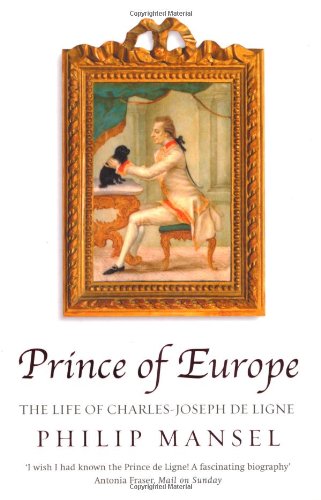 Beispielbild fr The Prince of Europe: The Life of Charles Joseph de Ligne (1735-1814) zum Verkauf von WorldofBooks