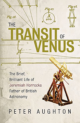 Stock image for The Transit of Venus: The Brief, Brilliant Life of Jeremiah Horrocks, Father of British Astronomy for sale by WorldofBooks