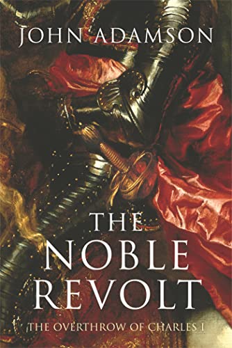 Beispielbild fr The Noble Revolt: The Overthrow of Charles I zum Verkauf von WorldofBooks
