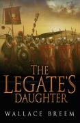 Imagen de archivo de The Legate's Daughter: A Novel of Intrigue in Ancient Rome. Wallace Breem a la venta por ThriftBooks-Atlanta