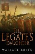 Stock image for The Legate's Daughter: A Novel of Intrigue in Ancient Rome. Wallace Breem for sale by ThriftBooks-Atlanta