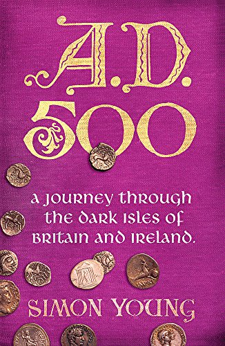 Stock image for A.D. 500: A Year in the Dark Ages: A Journey Through the Dark Isles of Britain and Ireland for sale by Hippo Books