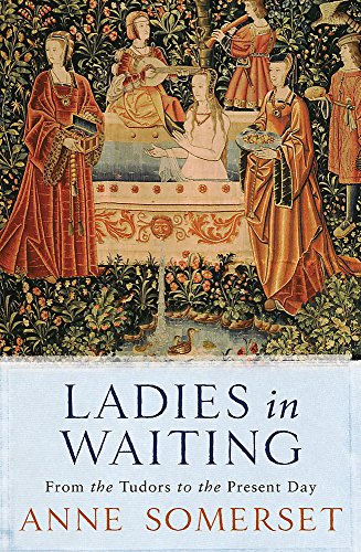 Stock image for Ladies in Waiting: From the Tudors to the Present Day for sale by WorldofBooks