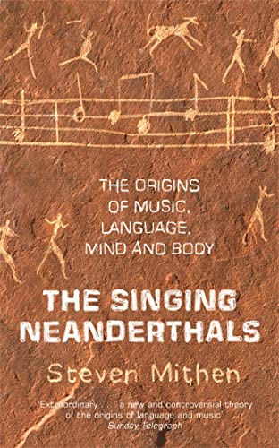 The Singing Neanderthals: The Origins of Music, Language, Mind and Body - Steven Mithen
