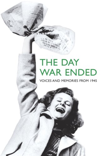 Stock image for The Day War Ended: Voices and Memories from 1945 for sale by AwesomeBooks