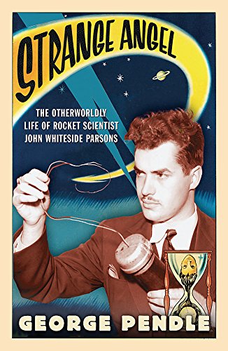 9780753820650: Strange Angel: The Otherworldly Life of Rocket Scientist John Whiteside Parsons