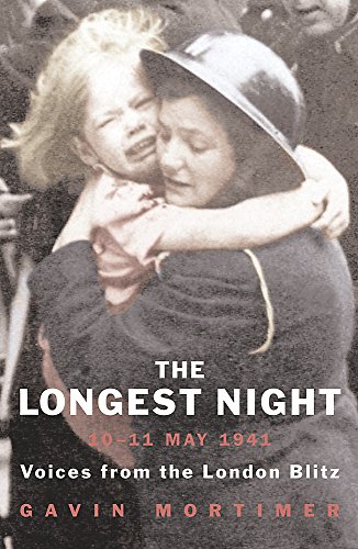 THE LONGEST NIGHT 10 - 11 May 1941 Voices from the London Blitz